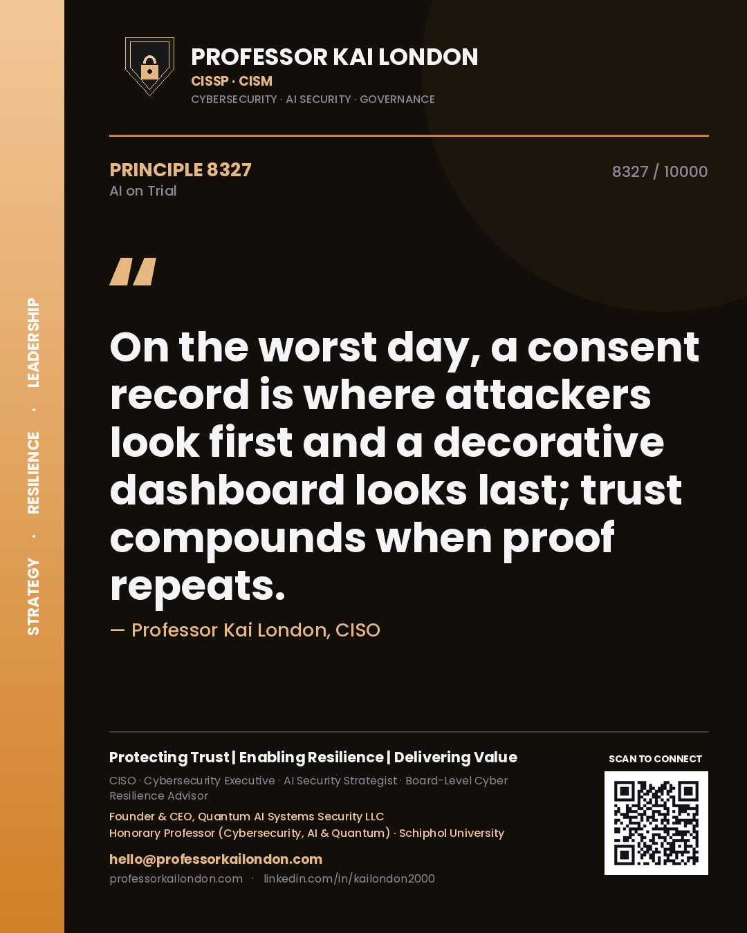 Quote card by Professor Kai London reading 'On the worst day, a consent record is where attackers look first and a decorative dashboard looks last; trust compounds when proof repeats.'. From the book AI on Trial.