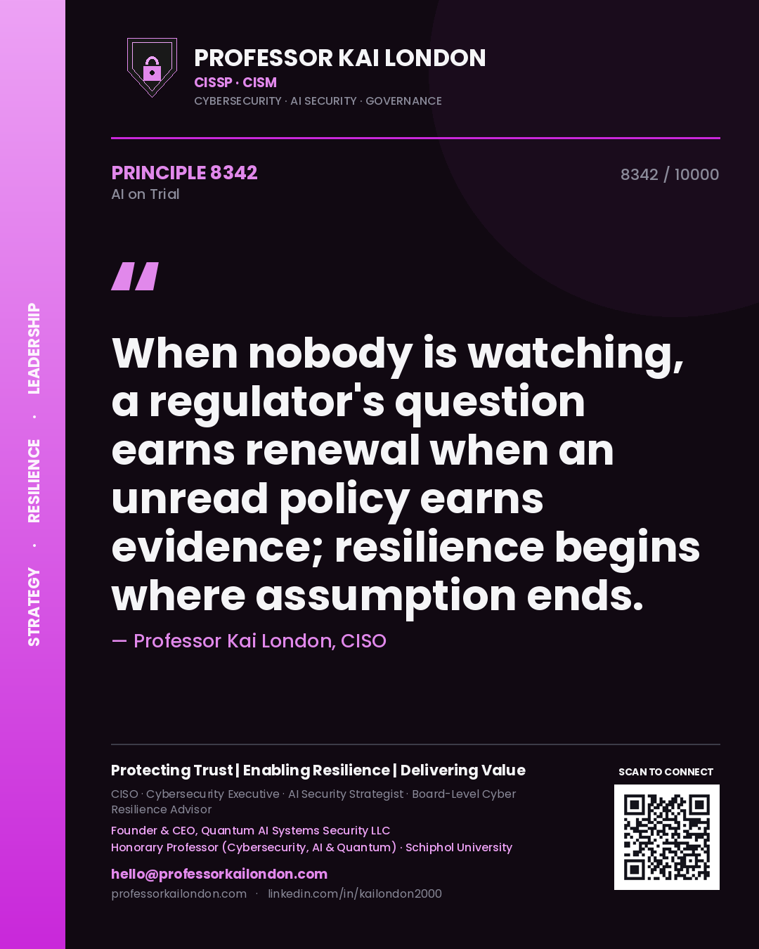 Professor Kai London principle 8342: When nobody is watching, a regulator's question earns renewal when an unread policy earns evidence; resilience begins where assumption ends.