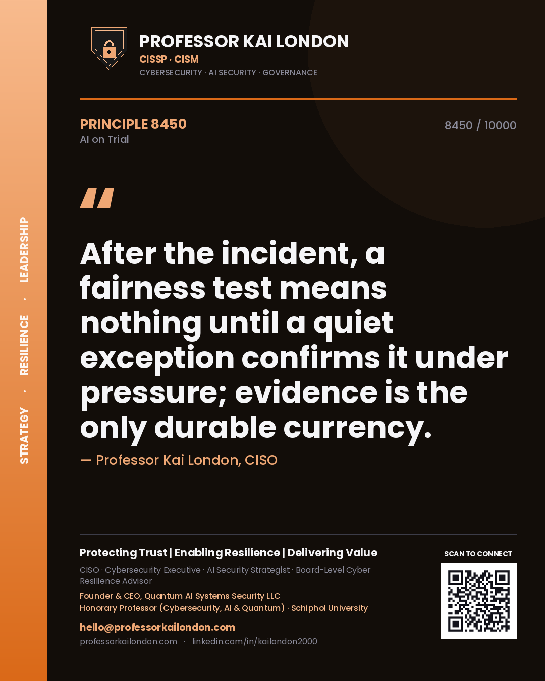 Professor Kai London principle 8450: After the incident, a fairness test means nothing until a quiet exception confirms it under pressure; evidence is the only durable currency.