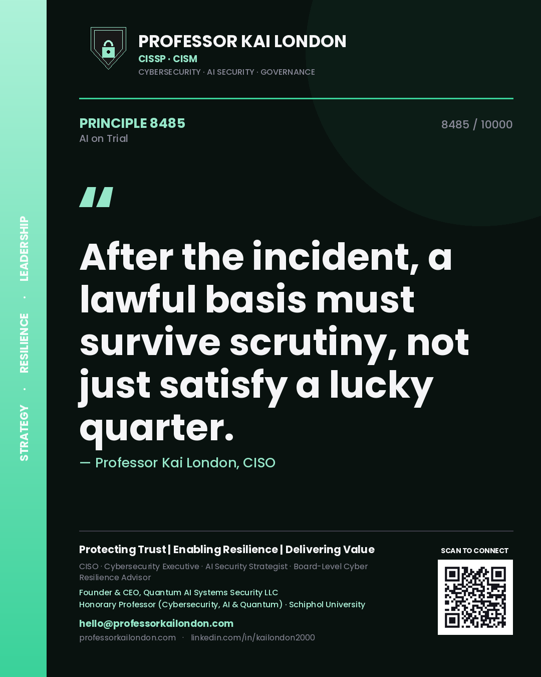 Professor Kai London principle 8485: After the incident, a lawful basis must survive scrutiny, not just satisfy a lucky quarter.
