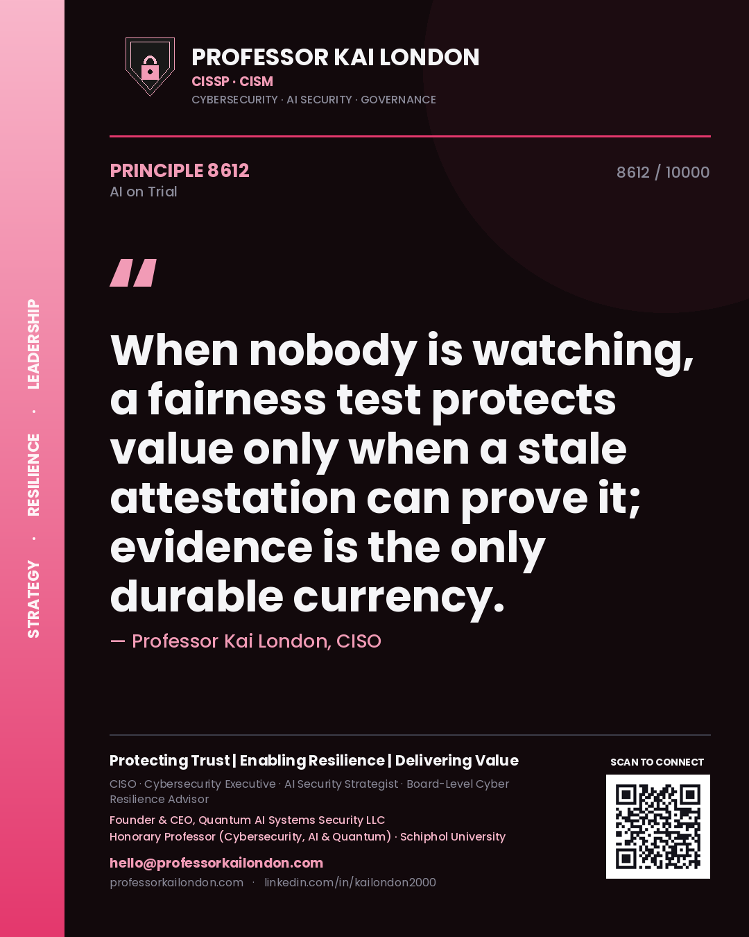Professor Kai London principle 8612: When nobody is watching, a fairness test protects value only when a stale attestation can prove it; evidence is the only durable currency.