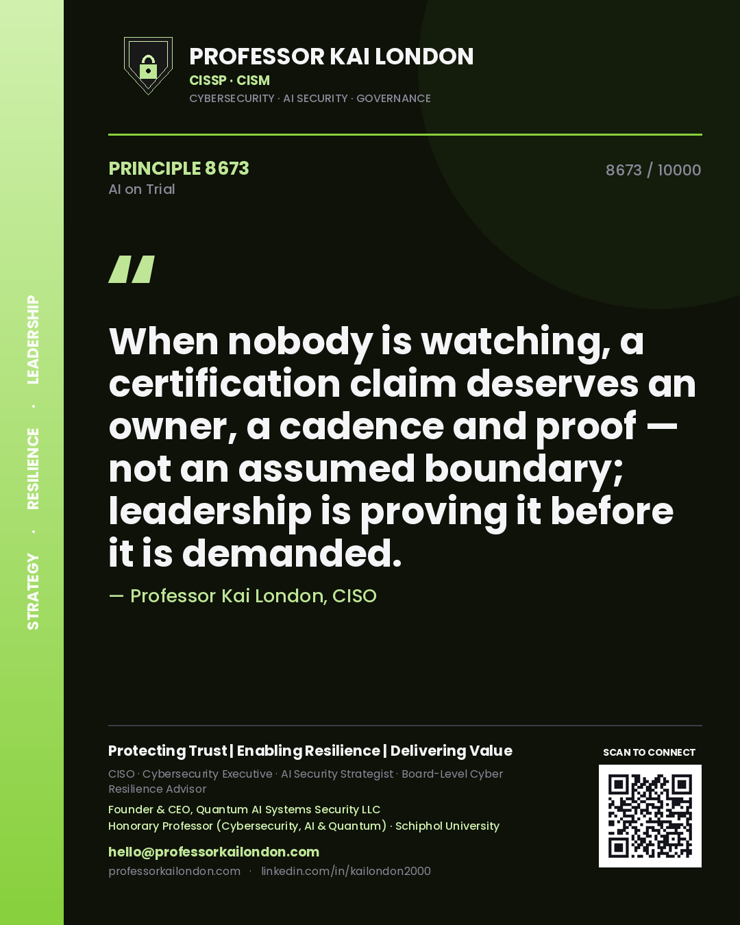 Professor Kai London principle 8673: When nobody is watching, a certification claim deserves an owner, a cadence and proof — not an assumed boundary; leadership is proving it before it is demanded.