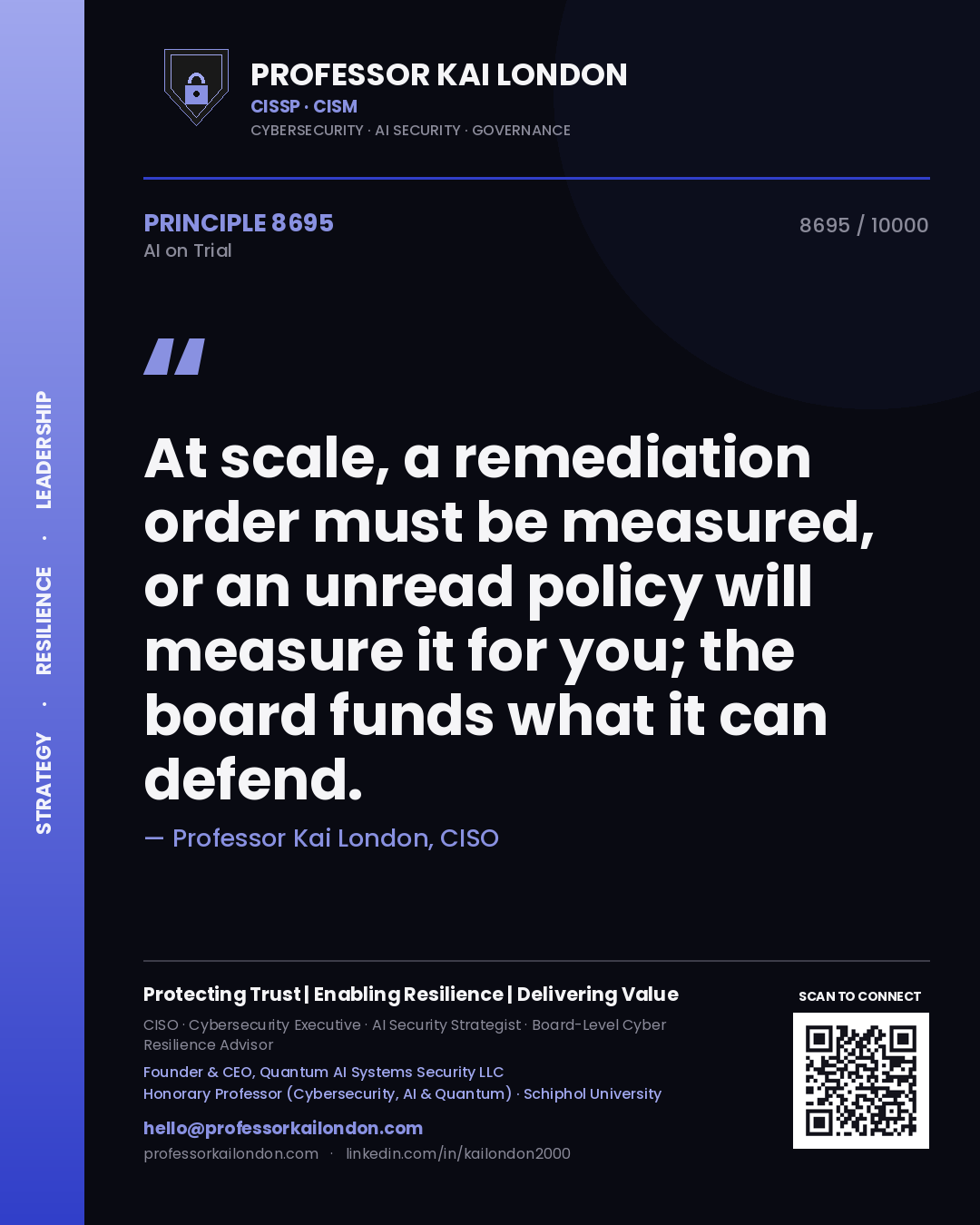 Professor Kai London principle 8695: At scale, a remediation order must be measured, or an unread policy will measure it for you; the board funds what it can defend.