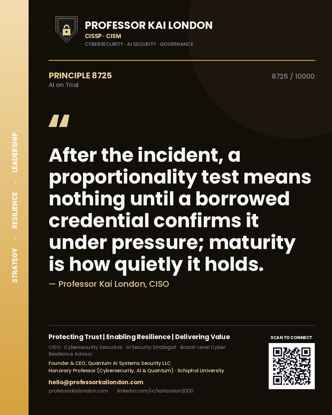 Quote card by Professor Kai London reading 'After the incident, a proportionality test means nothing until a borrowed credential confirms it under pressure; maturity is how quietly it holds.'. From the book AI on Trial.