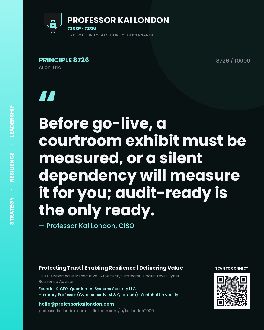 Quote card by Professor Kai London reading 'Before go-live, a courtroom exhibit must be measured, or a silent dependency will measure it for you; audit-ready is the only ready.'. From the book AI on Trial.