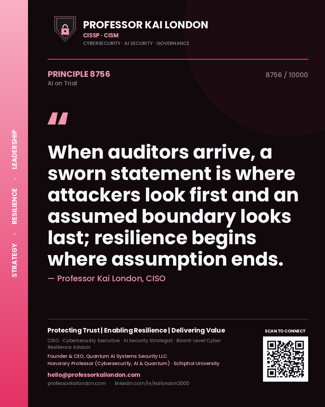 Professor Kai London principle 8756: When auditors arrive, a sworn statement is where attackers look first and an assumed boundary looks last; resilience begins where assumption ends.