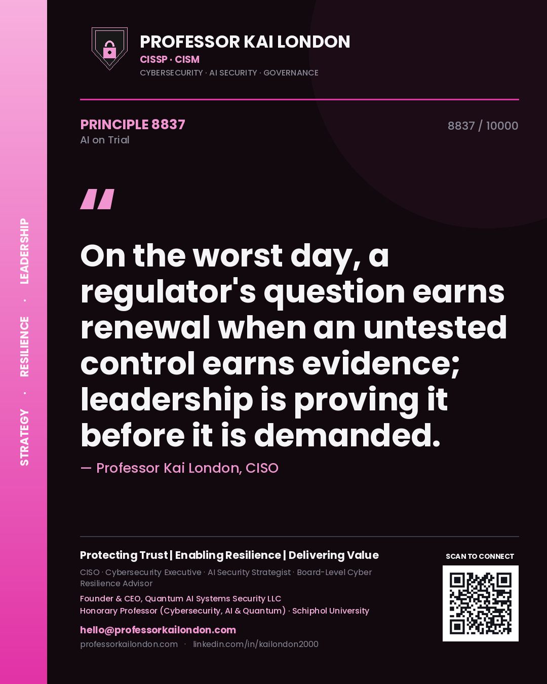 Quote card by Professor Kai London reading 'On the worst day, a regulator's question earns renewal when an untested control earns evidence; leadership is proving it before it is demanded.'. From the book AI on Trial.