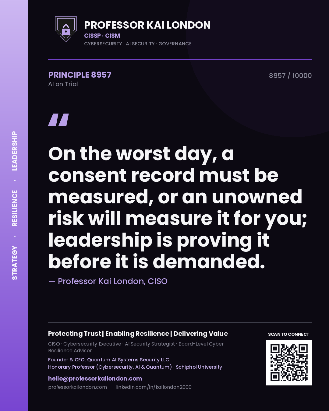 Quote card by Professor Kai London reading 'On the worst day, a consent record must be measured, or an unowned risk will measure it for you; leadership is proving it before it is demanded.'. From the book AI on Trial.