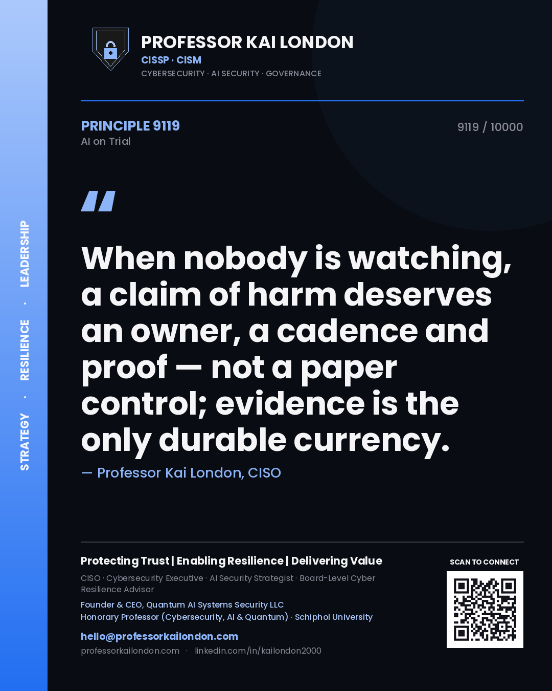 Professor Kai London principle 9119: When nobody is watching, a claim of harm deserves an owner, a cadence and proof — not a paper control; evidence is the only durable currency.