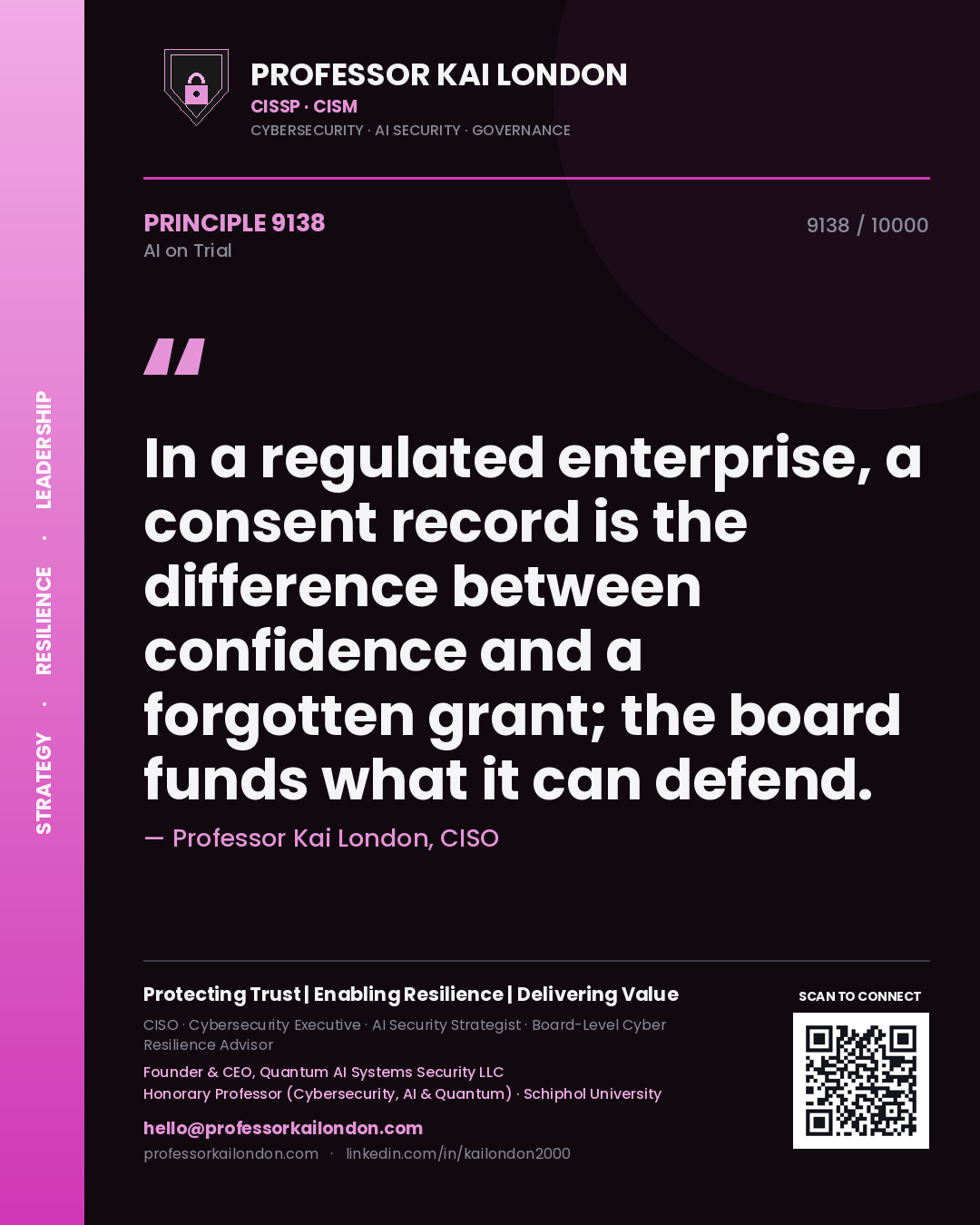 Quote card by Professor Kai London reading 'In a regulated enterprise, a consent record is the difference between confidence and a forgotten grant; the board funds what it can defend.'. From the book AI on Trial.