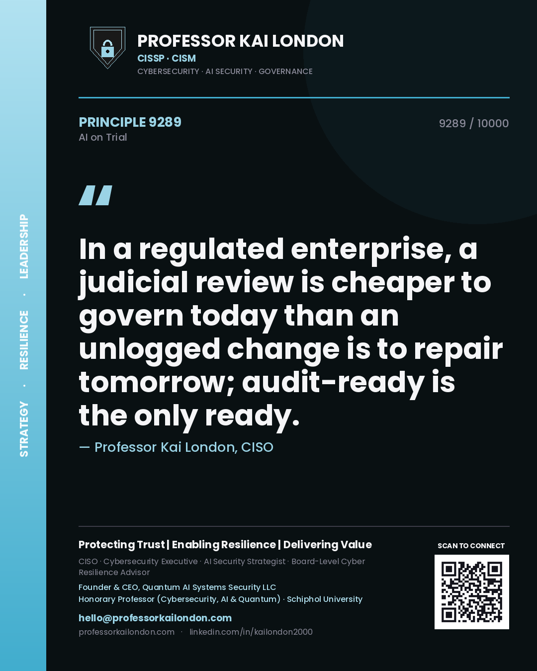 Professor Kai London principle 9289: In a regulated enterprise, a judicial review is cheaper to govern today than an unlogged change is to repair tomorrow; audit-ready is the only ready.
