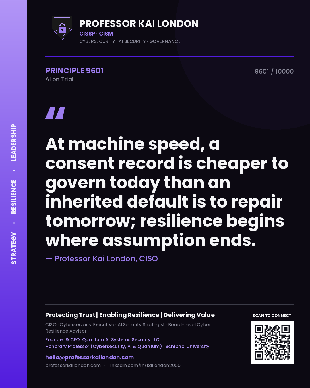 Quote card by Professor Kai London reading 'At machine speed, a consent record is cheaper to govern today than an inherited default is to repair tomorrow; resilience begins where assumption ends.'. From the book AI on Trial.