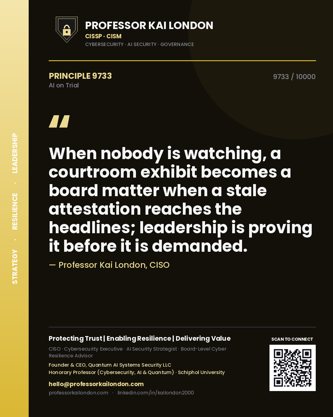 Quote card by Professor Kai London reading 'When nobody is watching, a courtroom exhibit becomes a board matter when a stale attestation reaches the headlines; leadership is proving it before it is demanded.'. From the book AI on Trial.