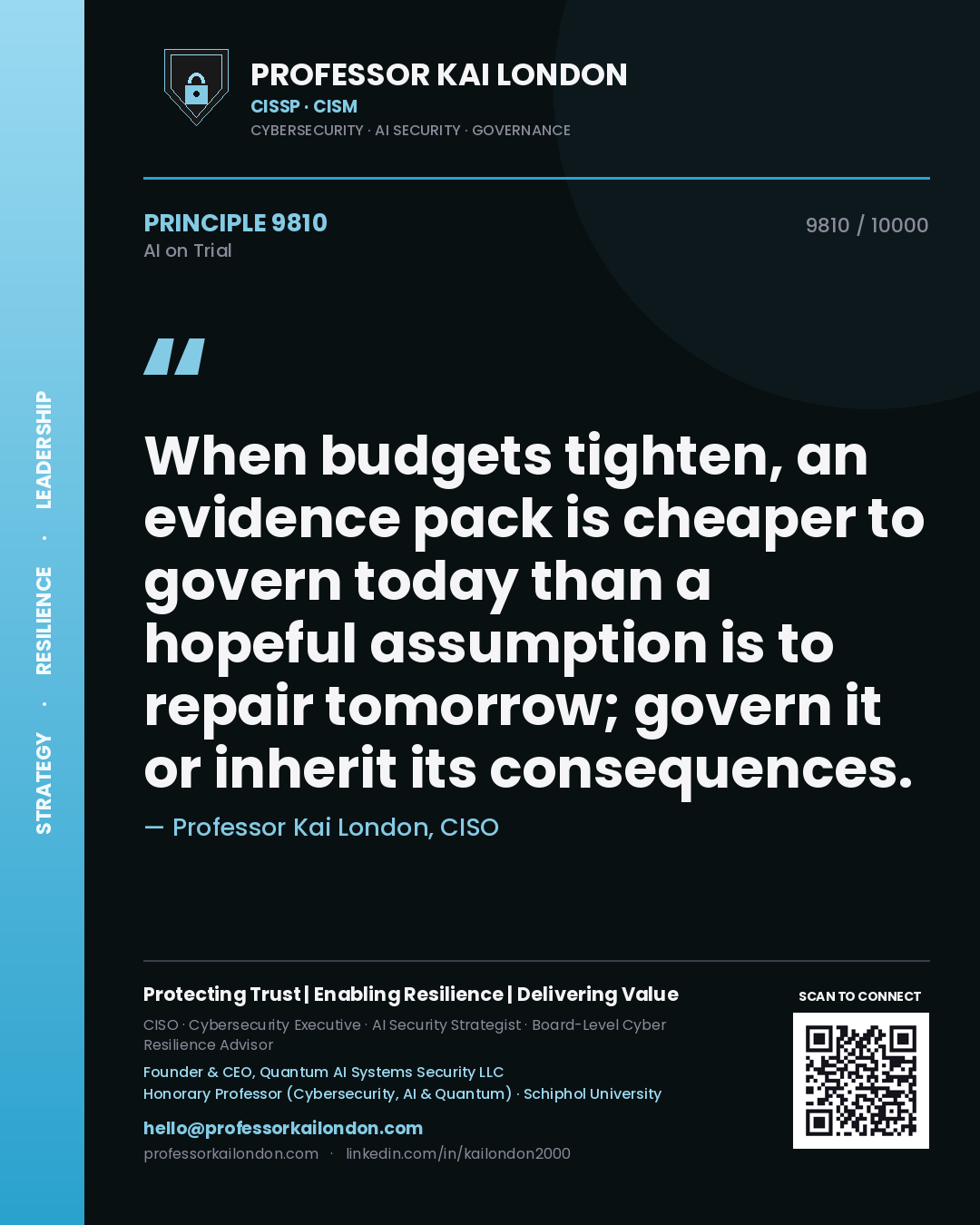 Professor Kai London principle 9810: When budgets tighten, an evidence pack is cheaper to govern today than a hopeful assumption is to repair tomorrow; govern it or inherit its consequences.