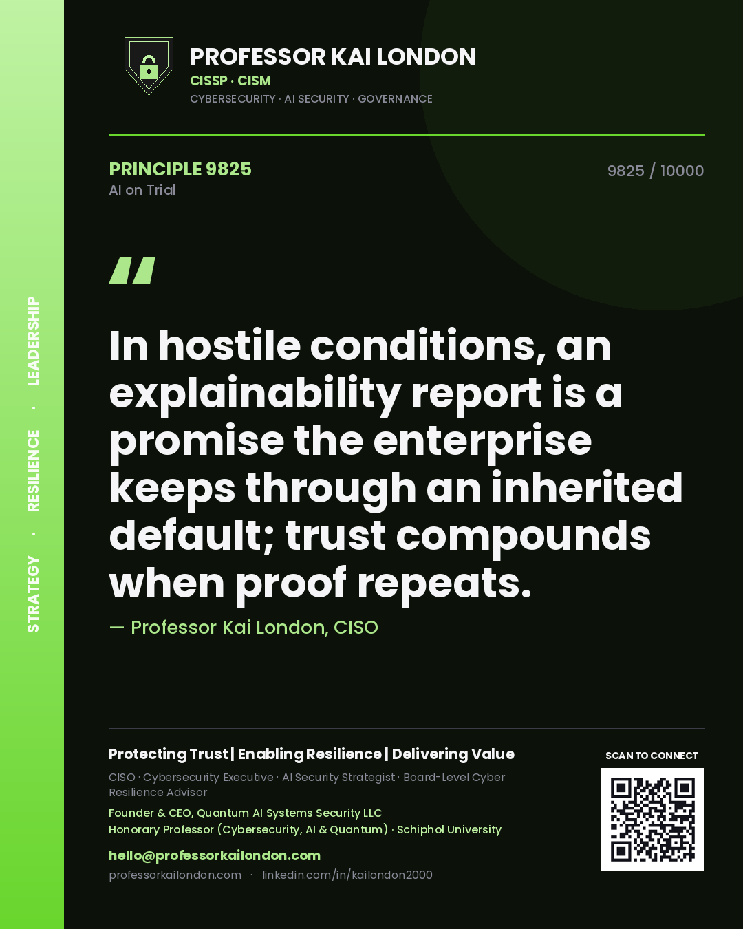 Professor Kai London principle 9825: In hostile conditions, an explainability report is a promise the enterprise keeps through an inherited default; trust compounds when proof repeats.