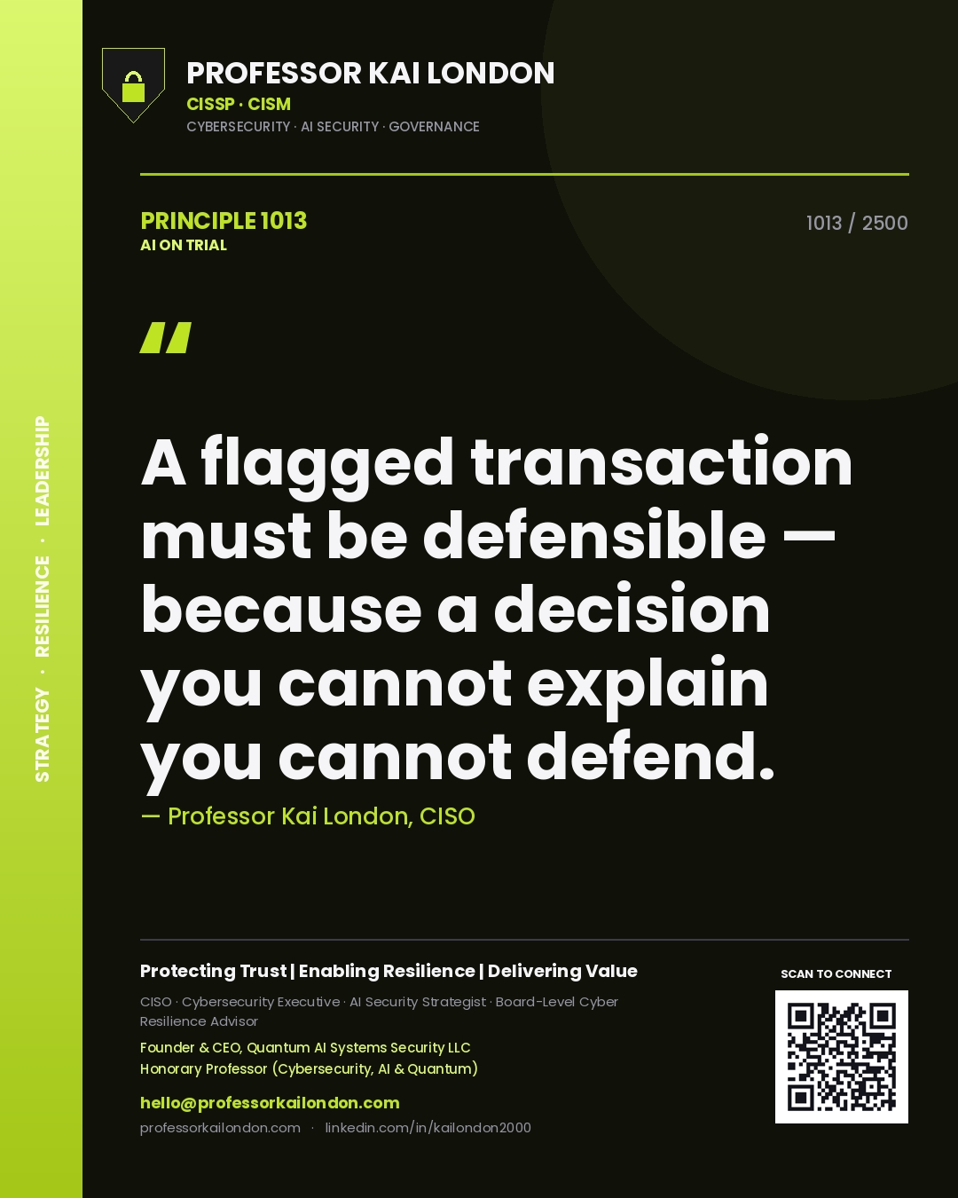Professor Kai London principle 1013: A flagged transaction must be defensible — because a decision you cannot explain you cannot defend.