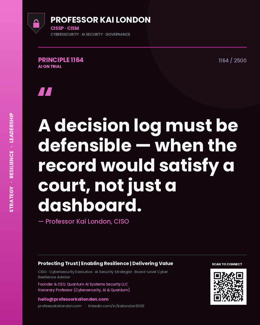 Professor Kai London principle 1164: A decision log must be defensible — when the record would satisfy a court, not just a dashboard.