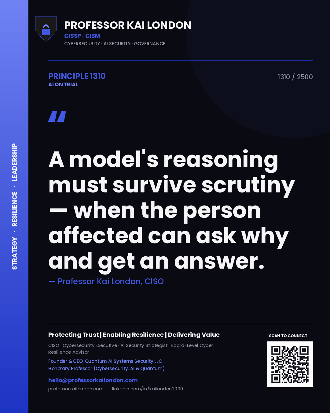 Professor Kai London principle 1310: A model's reasoning must survive scrutiny — when the person affected can ask why and get an answer.