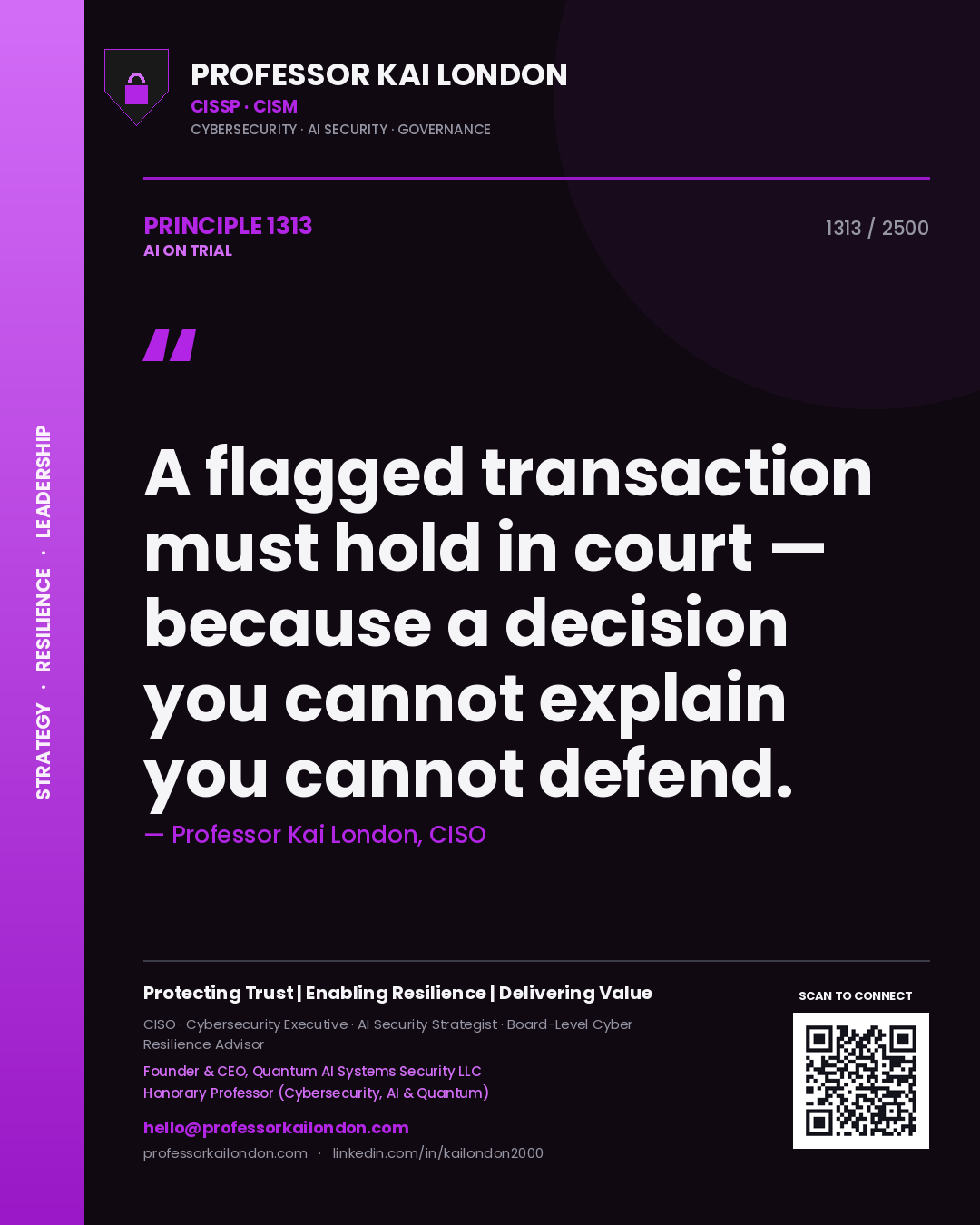 Professor Kai London principle 1313: A flagged transaction must hold in court — because a decision you cannot explain you cannot defend.