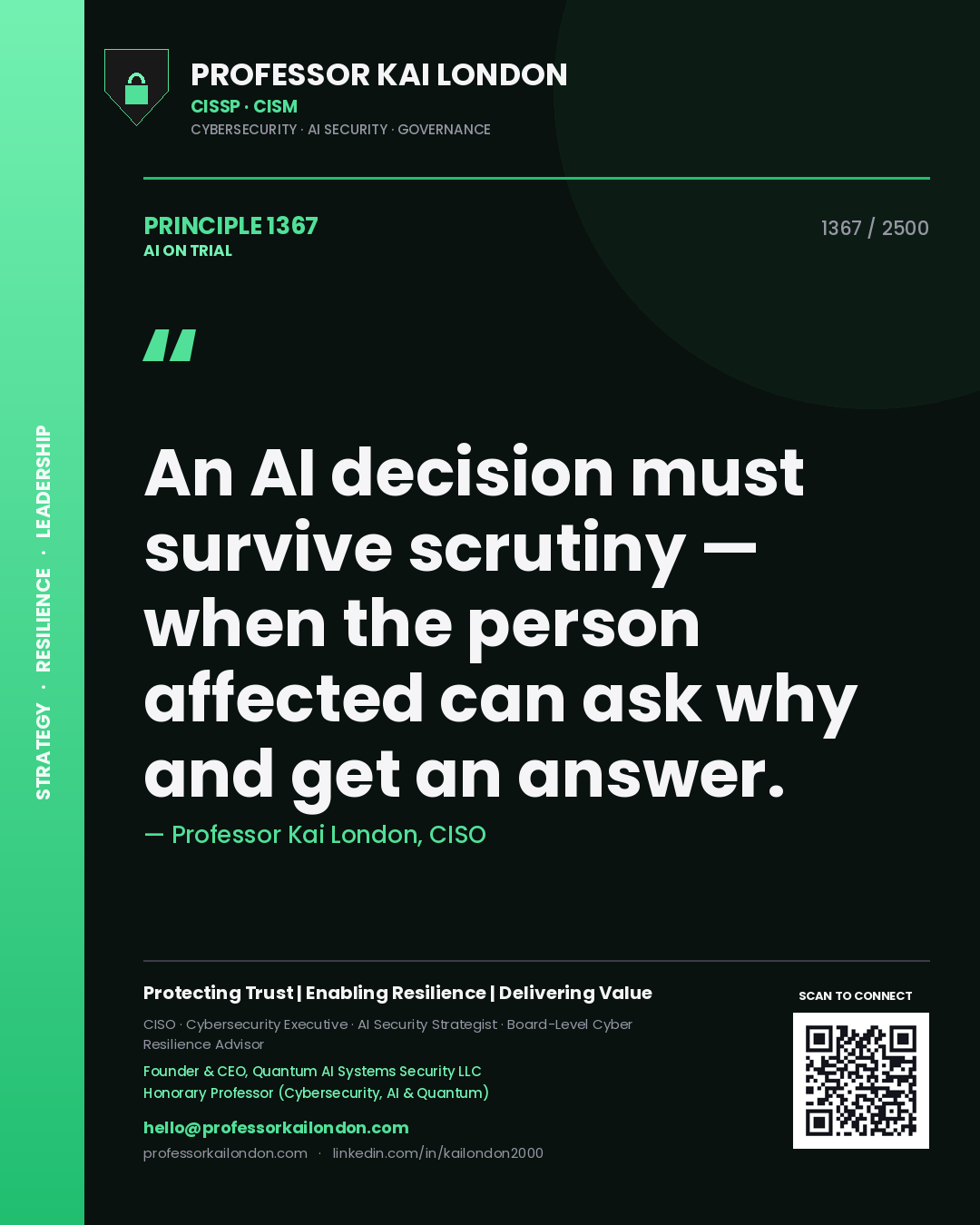 Professor Kai London principle 1367: An AI decision must survive scrutiny — when the person affected can ask why and get an answer.