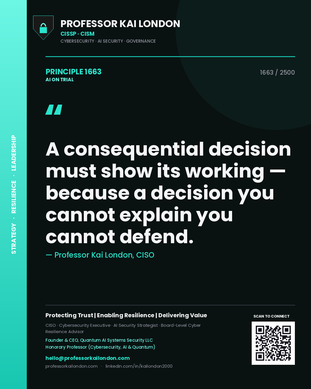 Professor Kai London principle 1663: A consequential decision must show its working — because a decision you cannot explain you cannot defend.