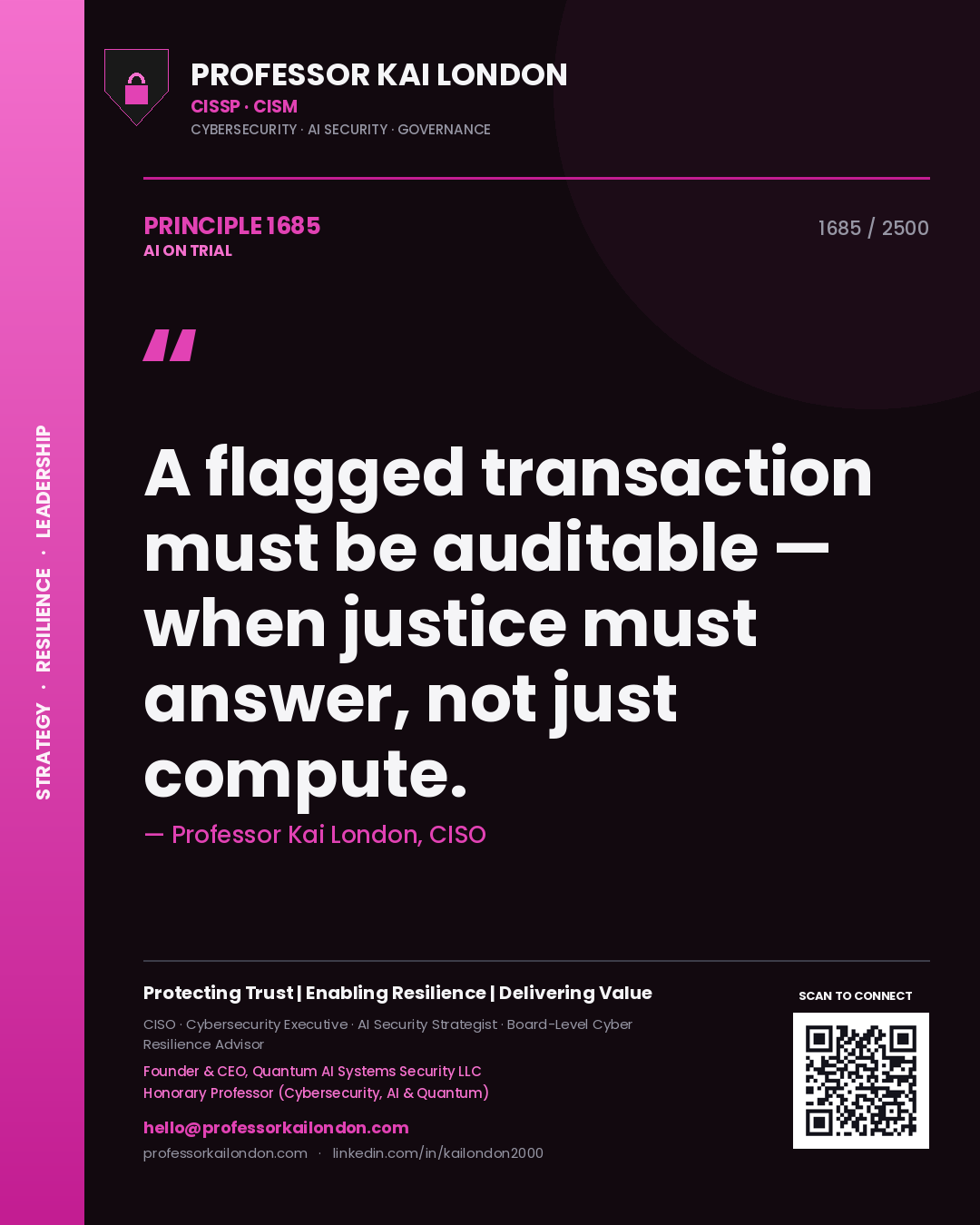 Professor Kai London principle 1685: A flagged transaction must be auditable — when justice must answer, not just compute.