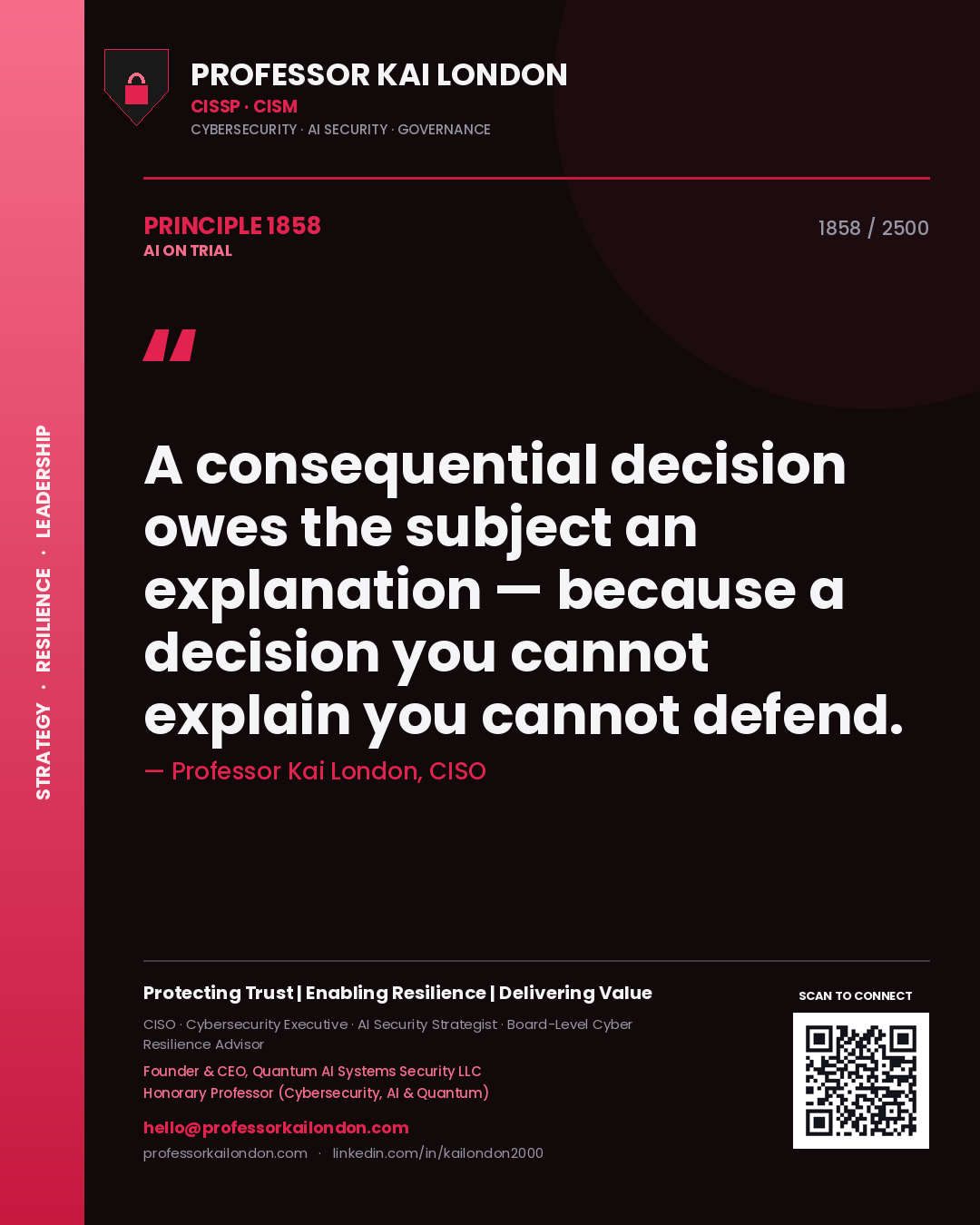 Professor Kai London principle 1858: A consequential decision owes the subject an explanation — because a decision you cannot explain you cannot defend.