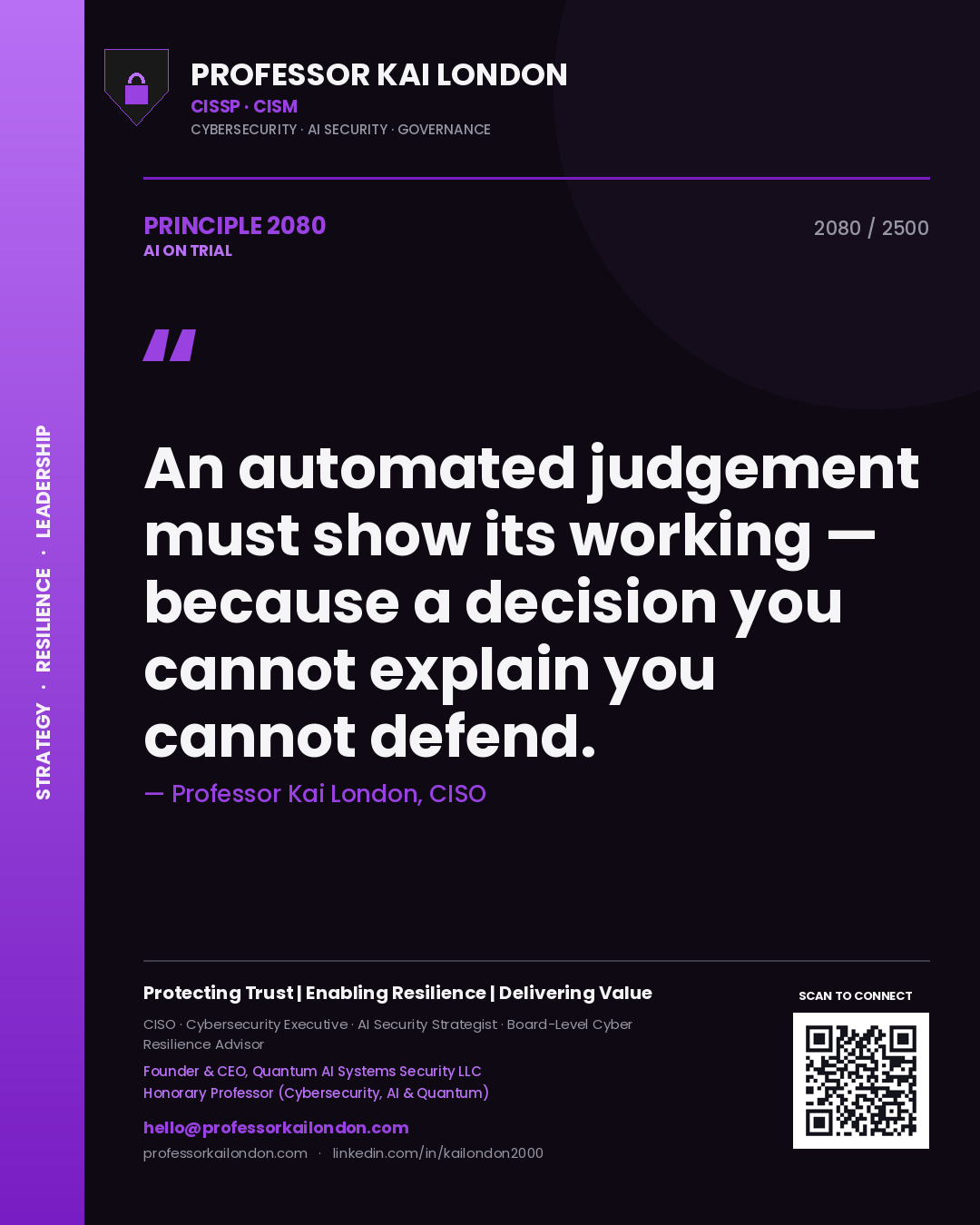 Professor Kai London principle 2080: An automated judgement must show its working — because a decision you cannot explain you cannot defend.
