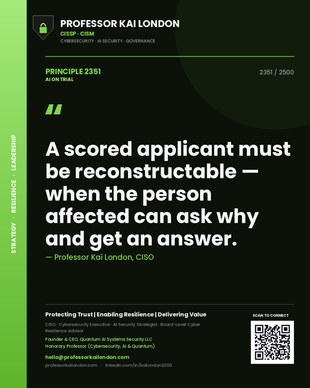 Professor Kai London principle 2351: A scored applicant must be reconstructable — when the person affected can ask why and get an answer.