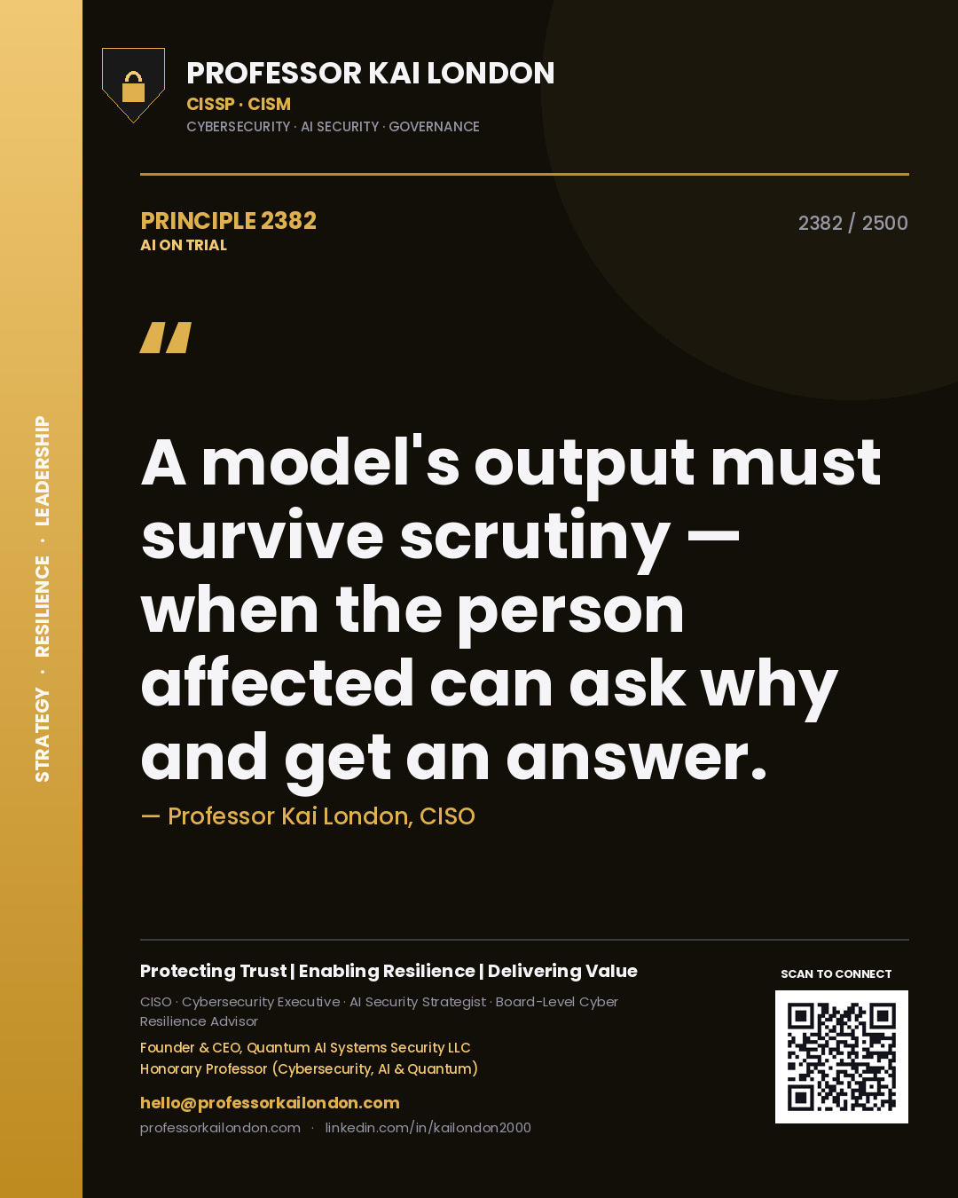 Professor Kai London principle 2382: A model's output must survive scrutiny — when the person affected can ask why and get an answer.