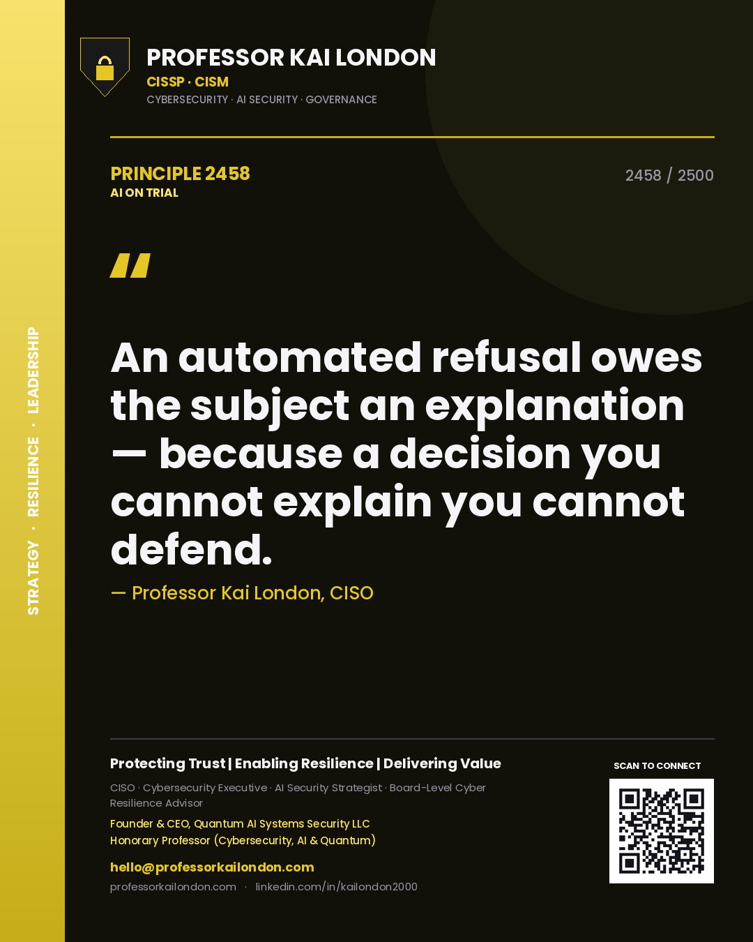 Professor Kai London principle 2458: An automated refusal owes the subject an explanation — because a decision you cannot explain you cannot defend.