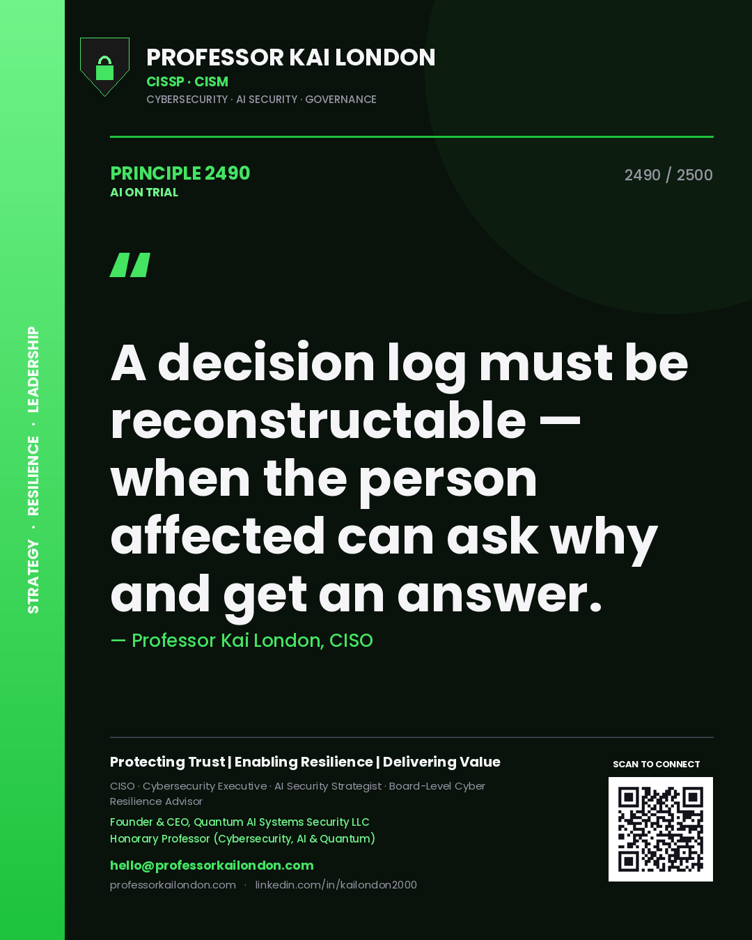 Professor Kai London principle 2490: A decision log must be reconstructable — when the person affected can ask why and get an answer.