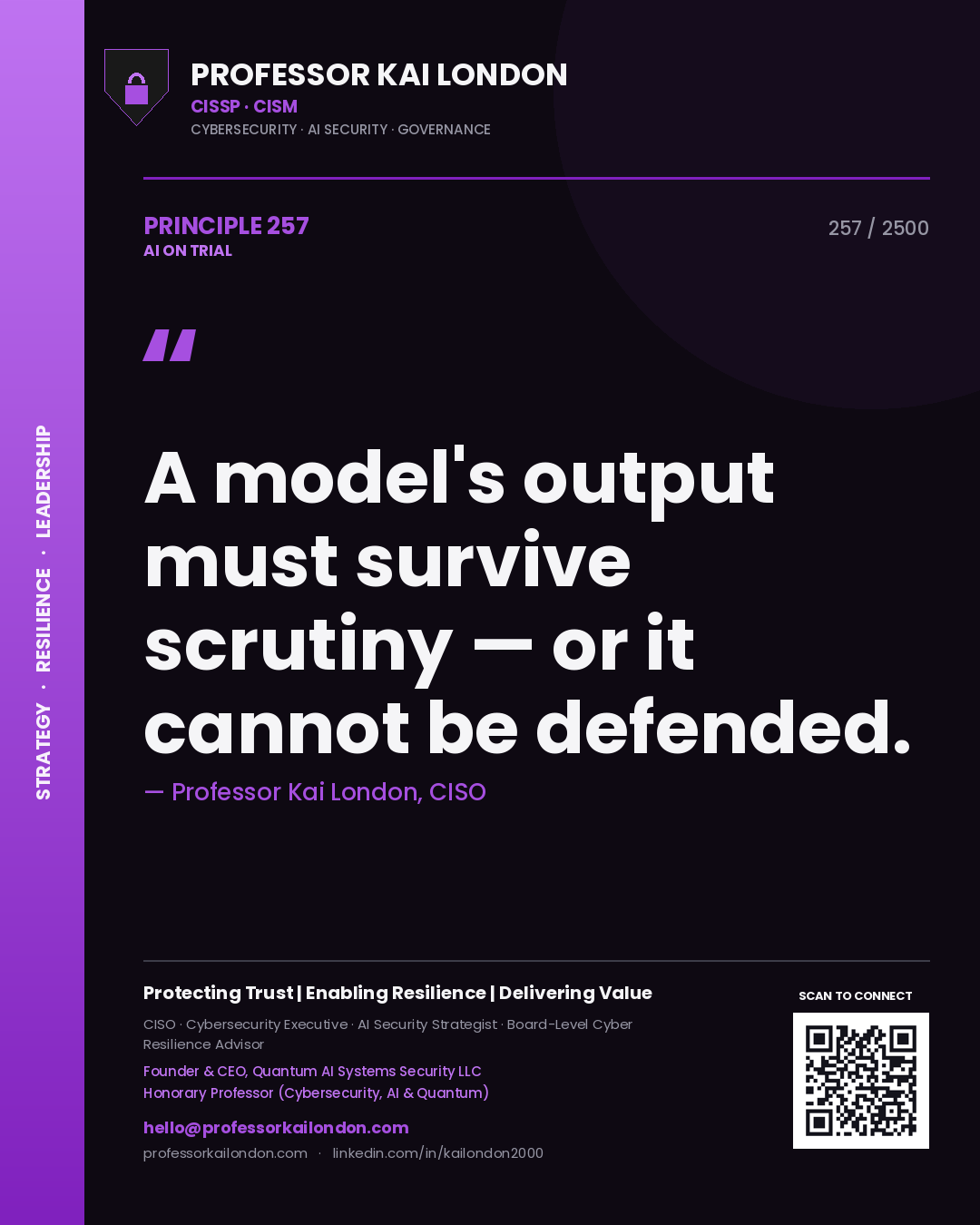 Professor Kai London principle 257: A model's output must survive scrutiny — or it cannot be defended.