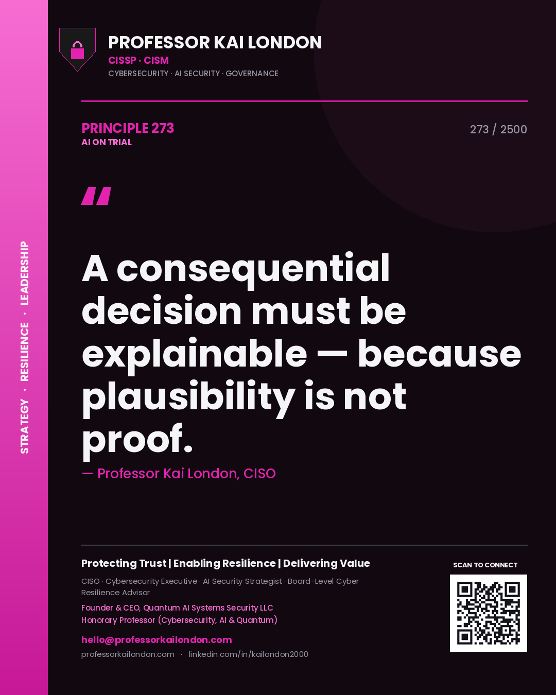 Professor Kai London principle 273: A consequential decision must be explainable — because plausibility is not proof.