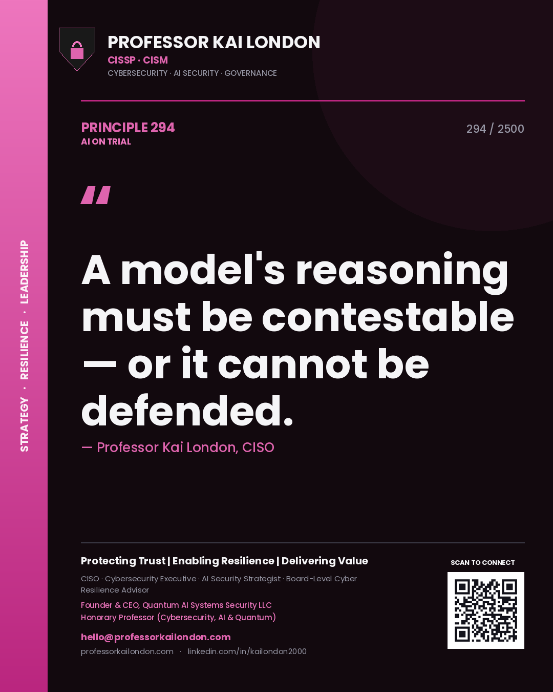 Professor Kai London principle 294: A model's reasoning must be contestable — or it cannot be defended.