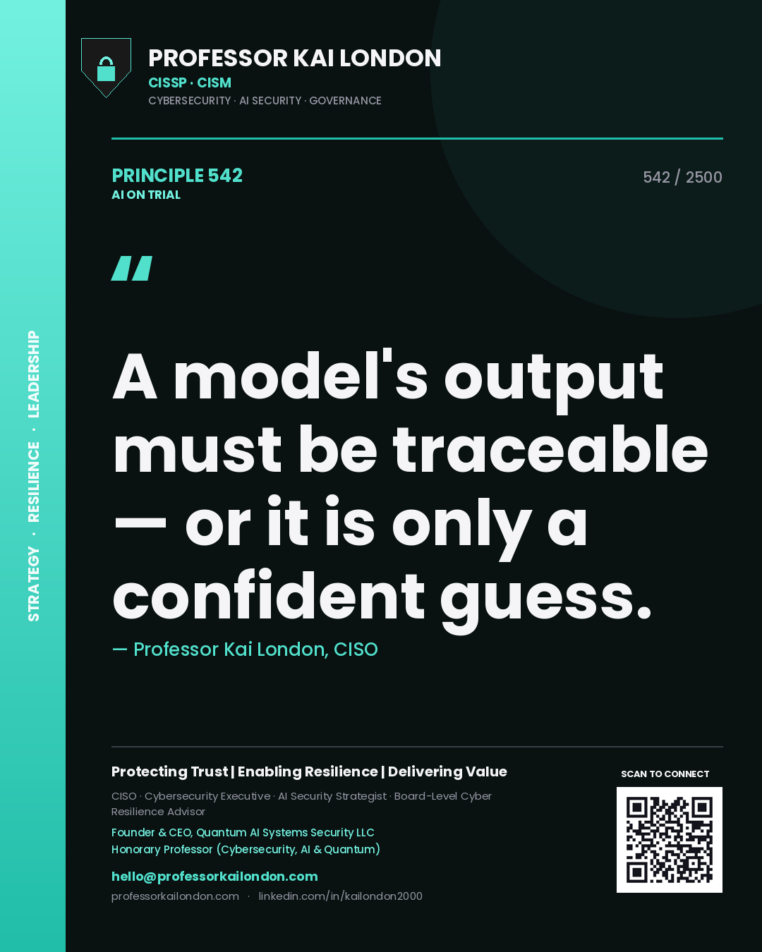 Professor Kai London principle 542: A model's output must be traceable — or it is only a confident guess.