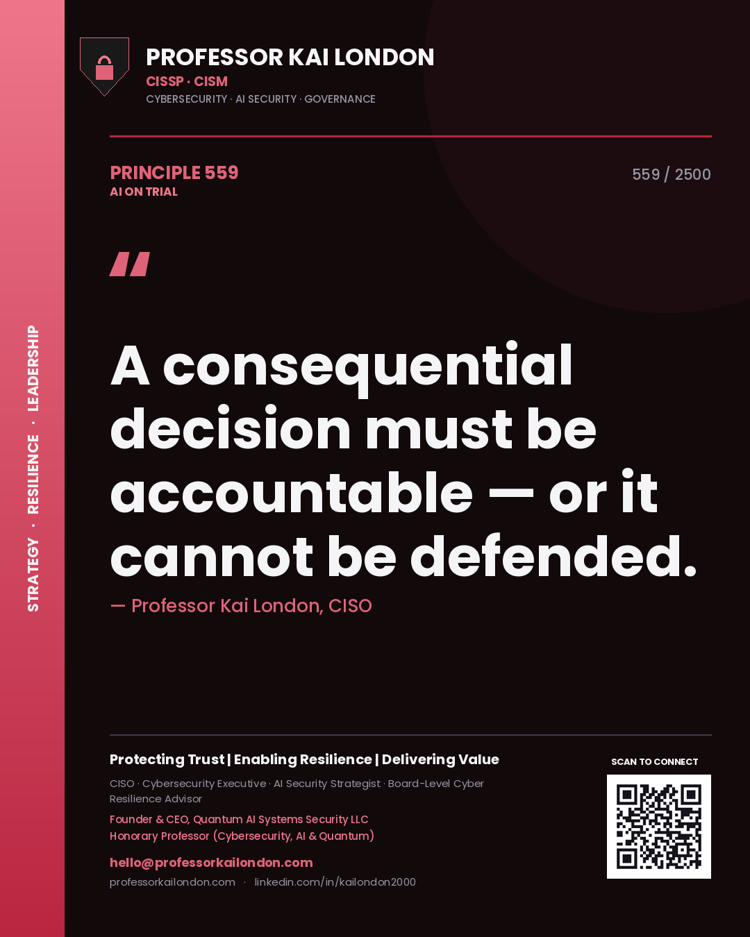 Professor Kai London principle 559: A consequential decision must be accountable — or it cannot be defended.