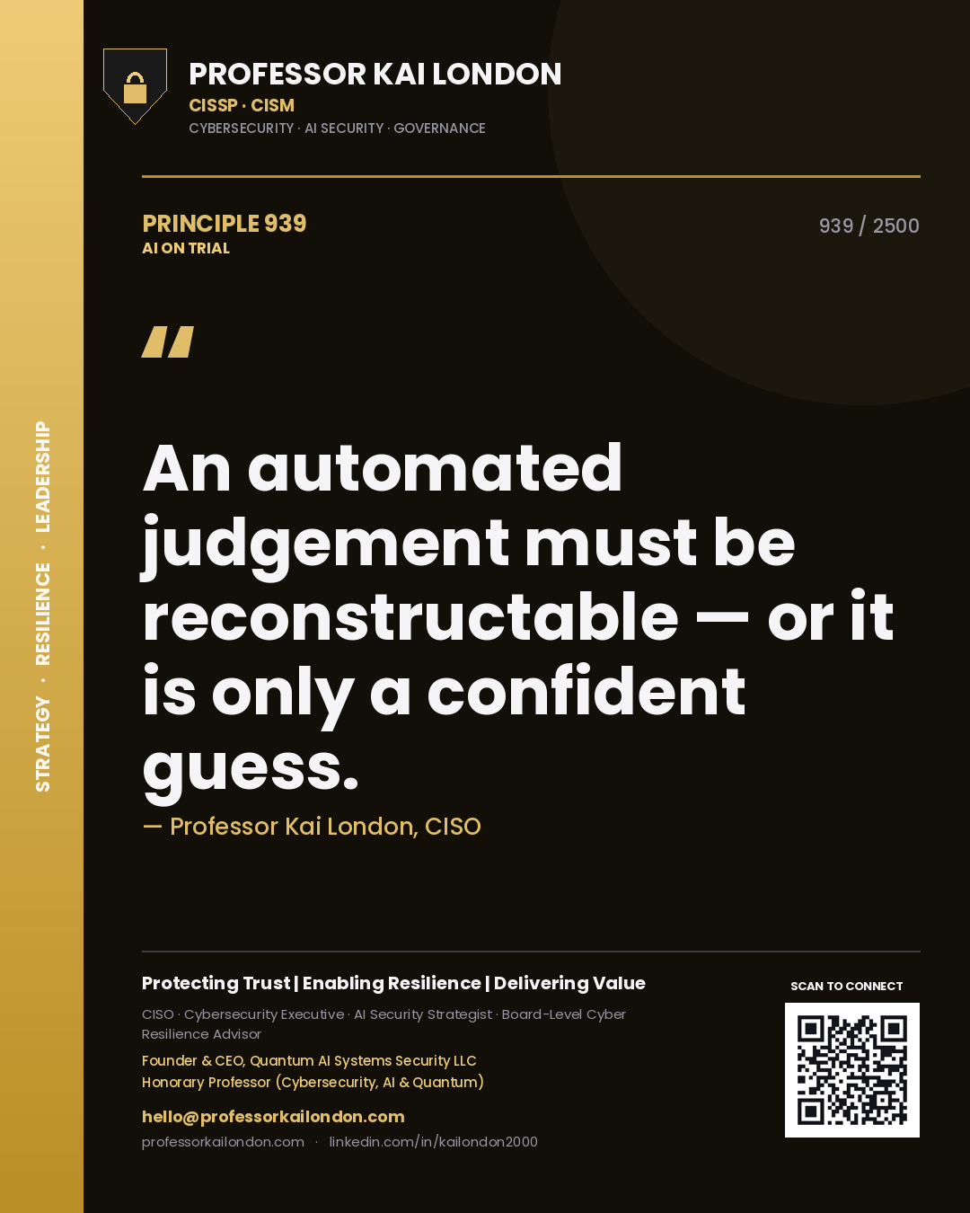 Professor Kai London principle 939: An automated judgement must be reconstructable — or it is only a confident guess.