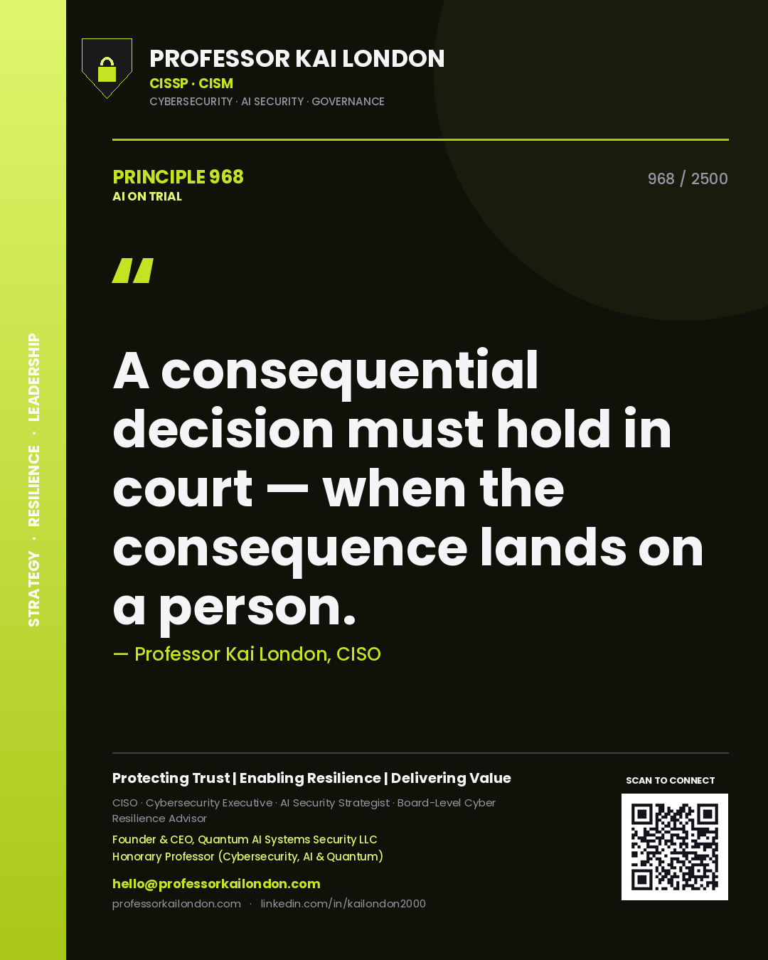 Professor Kai London principle 968: A consequential decision must hold in court — when the consequence lands on a person.