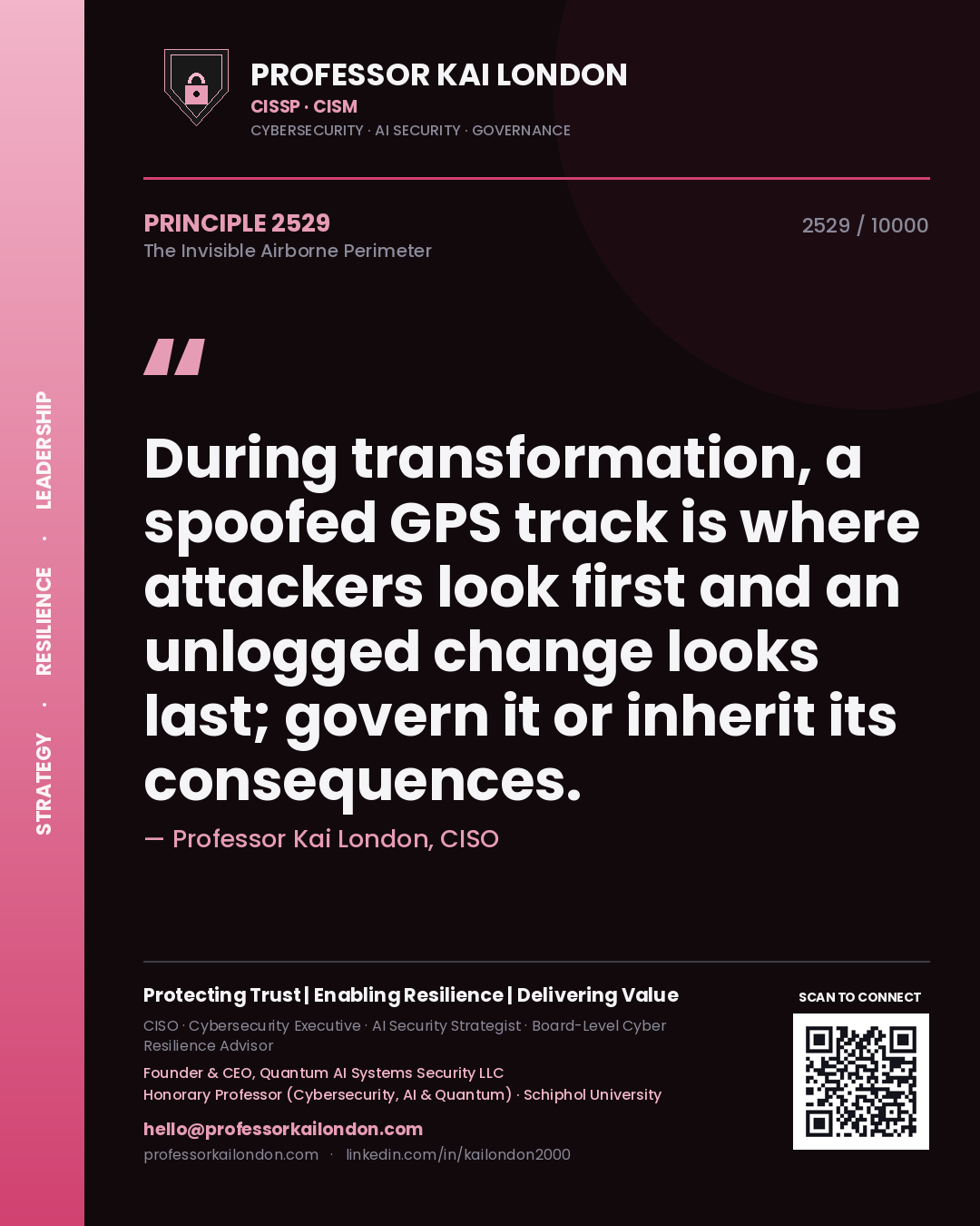 Professor Kai London principle 2529: During transformation, a spoofed GPS track is where attackers look first and an unlogged change looks last; govern it or inherit its consequences.