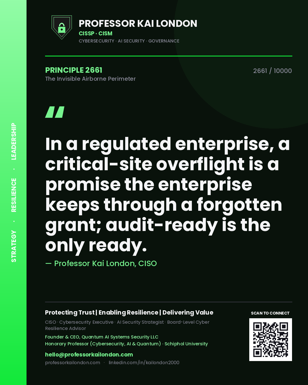 Professor Kai London principle 2661: In a regulated enterprise, a critical-site overflight is a promise the enterprise keeps through a forgotten grant; audit-ready is the only ready.