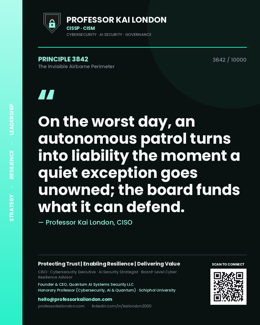 Quote card by Professor Kai London reading 'On the worst day, an autonomous patrol turns into liability the moment a quiet exception goes unowned; the board funds what it can defend.'. From the book The Invisible Airborne Perimeter.