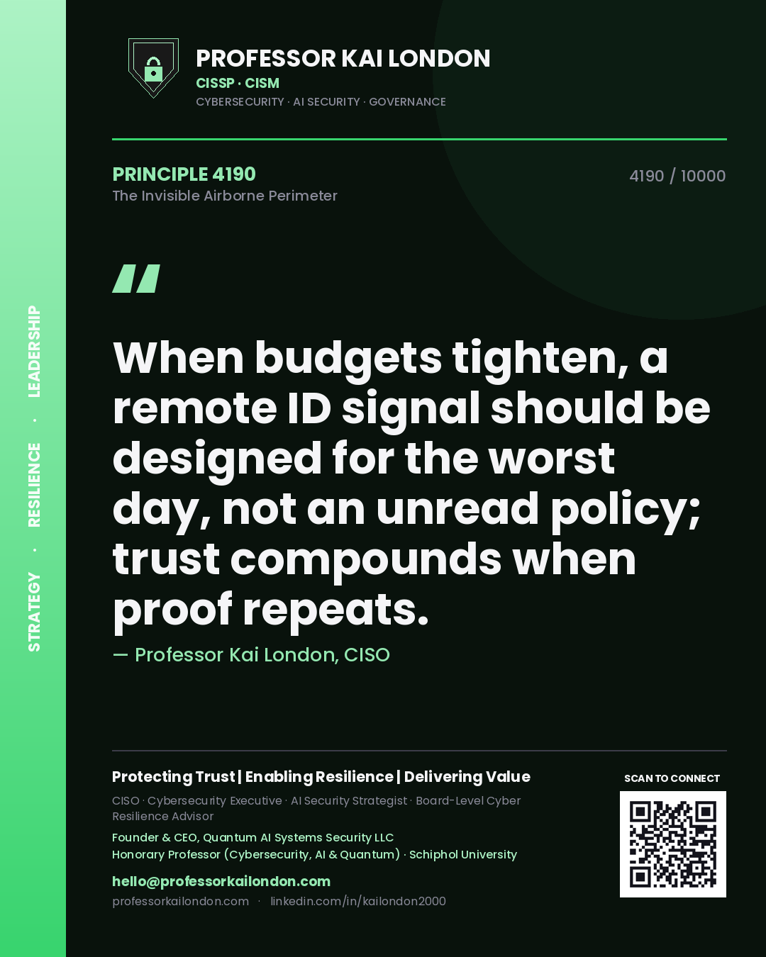 Quote card by Professor Kai London reading 'When budgets tighten, a remote ID signal should be designed for the worst day, not an unread policy; trust compounds when proof repeats.'. From the book The Invisible Airborne Perimeter.
