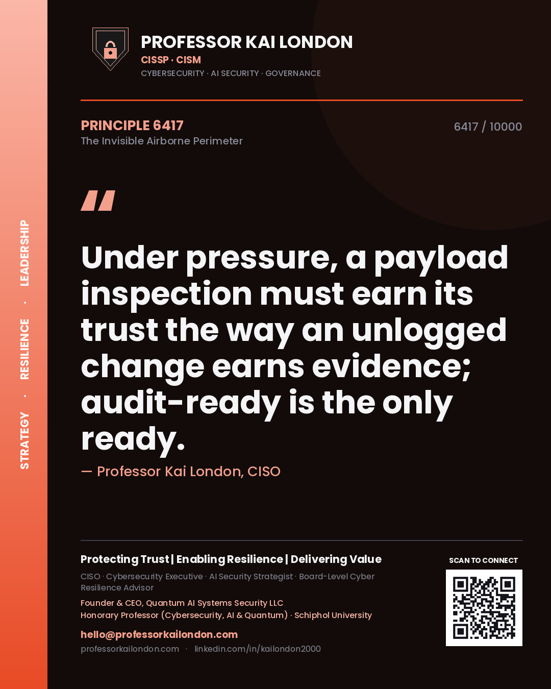 Professor Kai London principle 6417: Under pressure, a payload inspection must earn its trust the way an unlogged change earns evidence; audit-ready is the only ready.