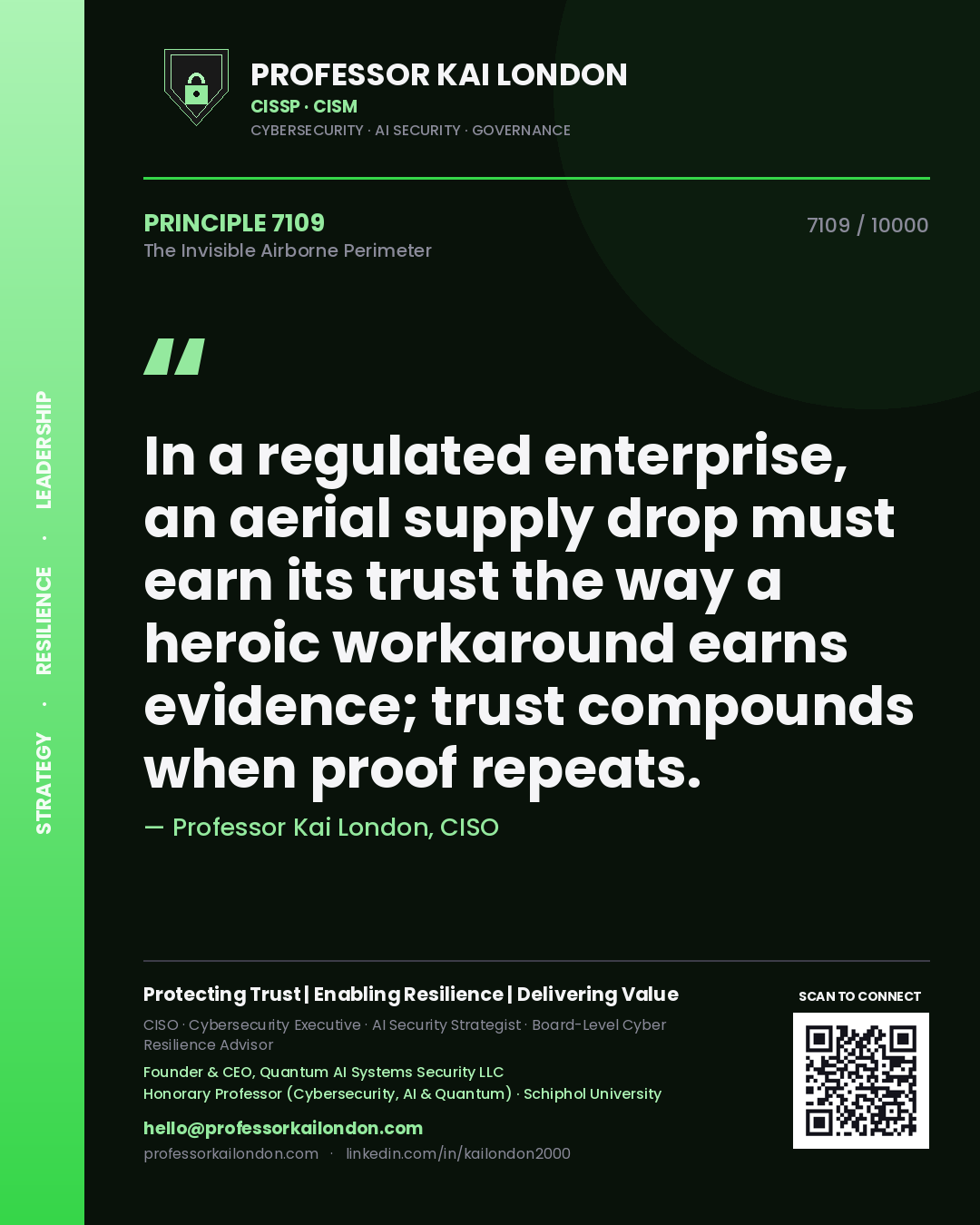 Professor Kai London principle 7109: In a regulated enterprise, an aerial supply drop must earn its trust the way a heroic workaround earns evidence; trust compounds when proof repeats.