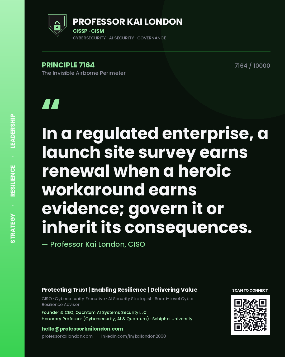 Quote card by Professor Kai London reading 'In a regulated enterprise, a launch site survey earns renewal when a heroic workaround earns evidence; govern it or inherit its consequences.'. From the book The Invisible Airborne Perimeter.