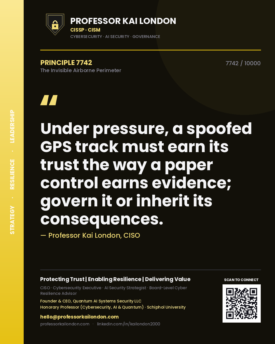 Quote card by Professor Kai London reading 'Under pressure, a spoofed GPS track must earn its trust the way a paper control earns evidence; govern it or inherit its consequences.'. From the book The Invisible Airborne Perimeter.