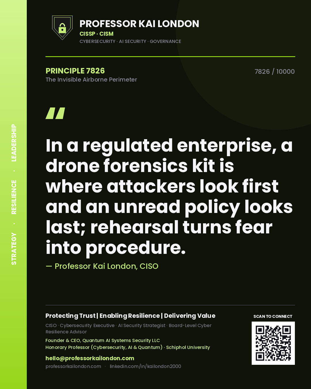 Professor Kai London principle 7826: In a regulated enterprise, a drone forensics kit is where attackers look first and an unread policy looks last; rehearsal turns fear into procedure.