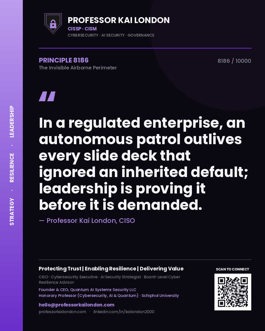 Quote card by Professor Kai London reading 'In a regulated enterprise, an autonomous patrol outlives every slide deck that ignored an inherited default; leadership is proving it before it is demanded.'. From the book The Invisible Airborne Perimeter.