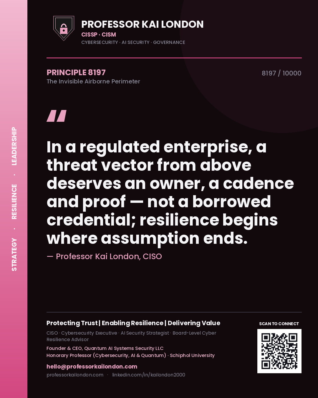 Quote card by Professor Kai London reading 'In a regulated enterprise, a threat vector from above deserves an owner, a cadence and proof — not a borrowed credential; resilience begins where assumption ends.'. From the book The Invisible Airborne Perimeter.